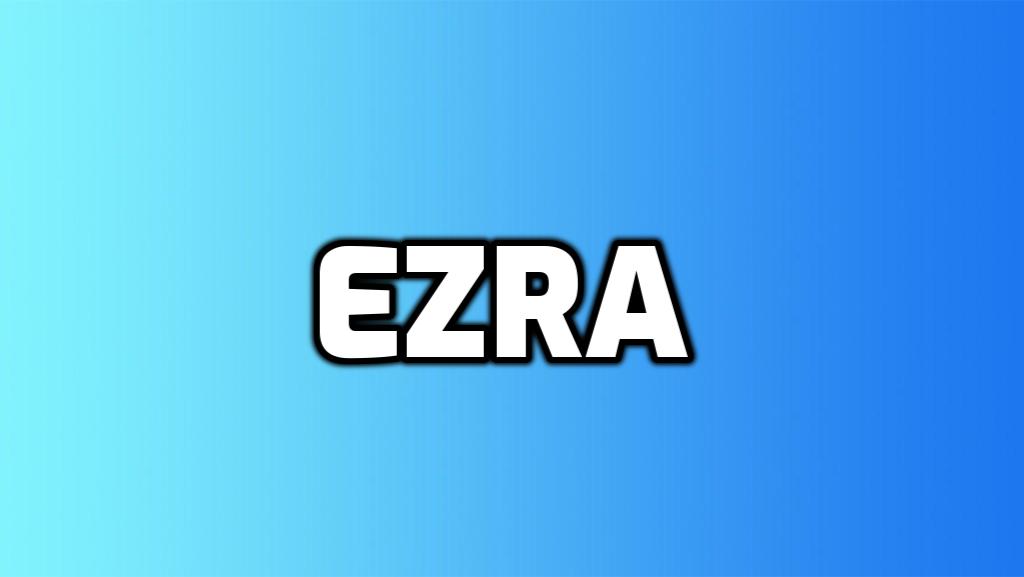 Qué Significa el Nombre Ezra